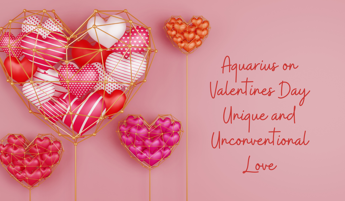 Aquarius on Valentines Day Unique and Unconventional Love