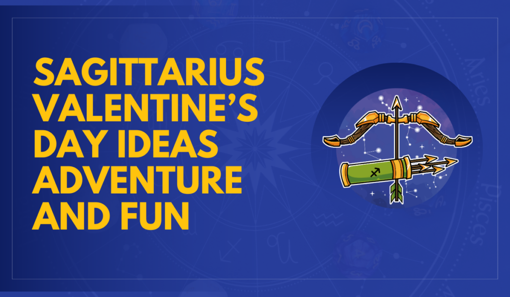 Sagittarius Valentine’s Day Ideas Adventure and Fun