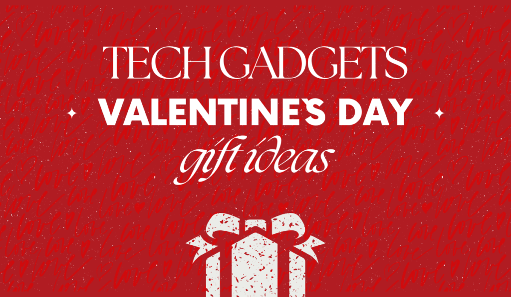 Tech Gadgets as Valentines Day Gifts