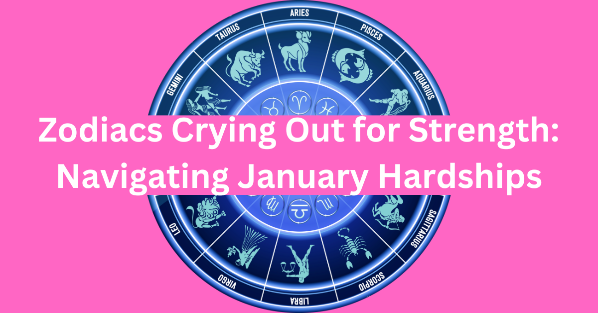 Zodiacs Crying Out for Strength Navigating January Hardships