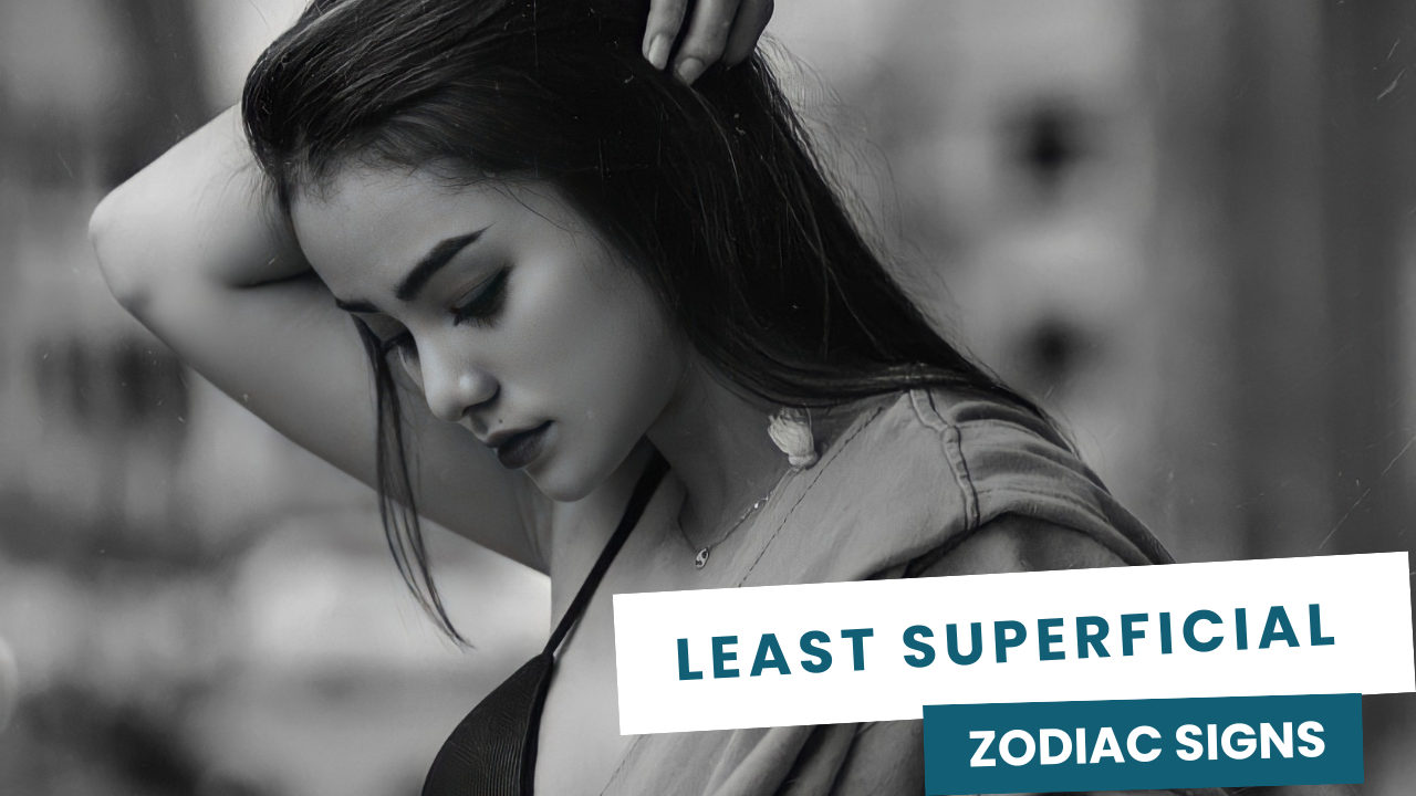 Least Superficial Zodiac Signs