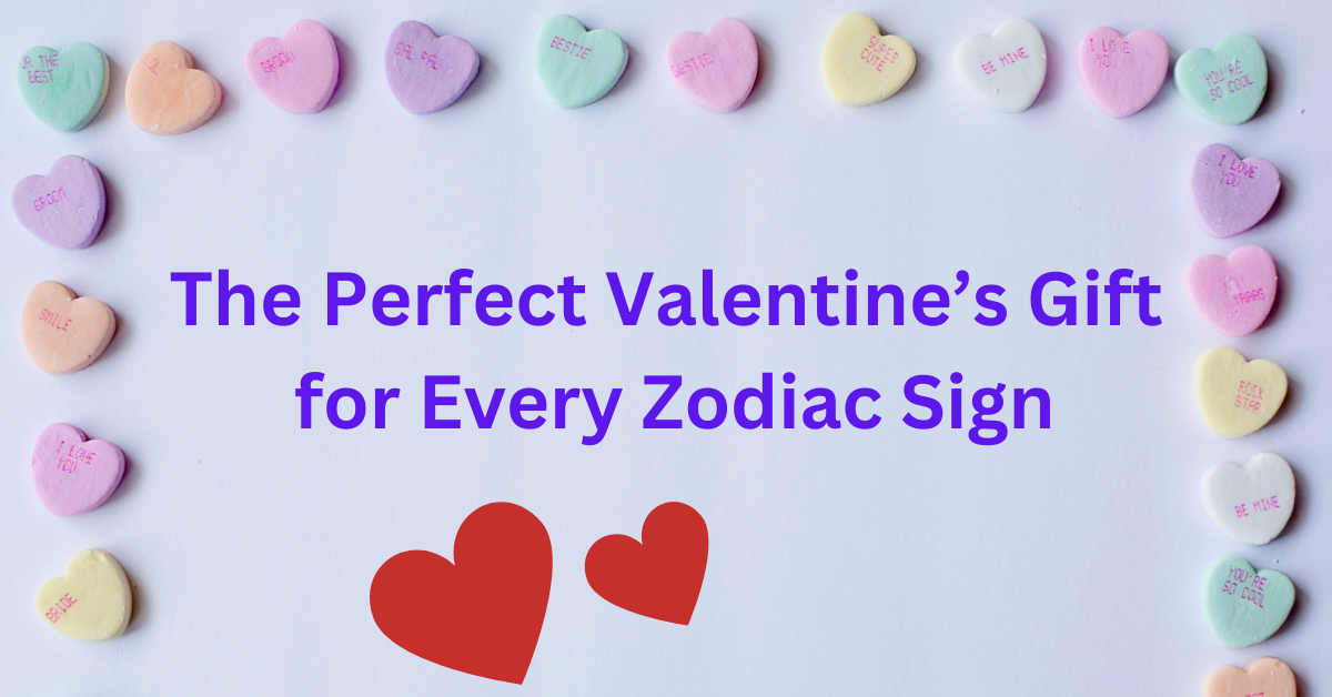 The Perfect Valentine’s Gift for Every Zodiac Sign