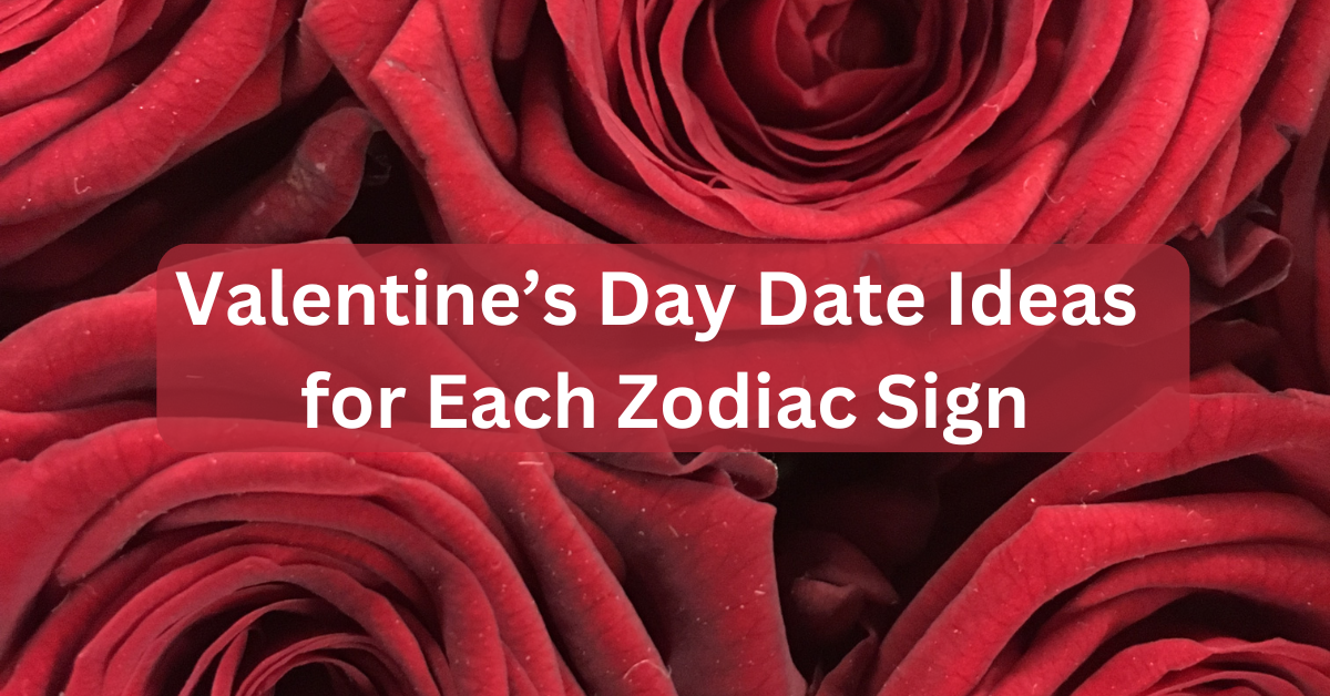 Valentine’s Day Date Ideas for Each Zodiac Sign