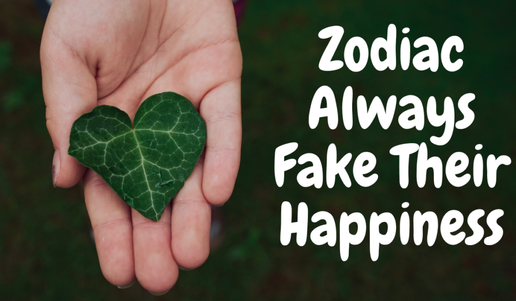 Zodiac Always Fake Their Happiness